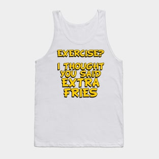 EXERCISE? I Thought You Said - Extra Fries Tank Top